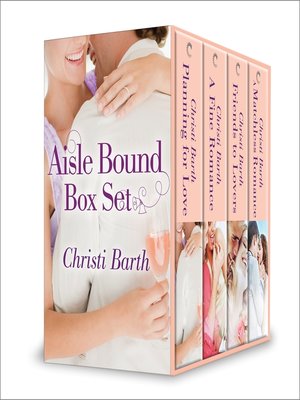 cover image of Christi Barth Aisle Bound Box Set: Planning for Love\A Fine Romance\Friends to Lovers\A Matchless Romance
